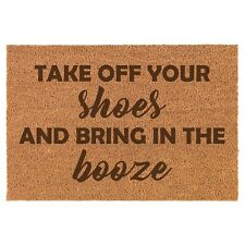 Coir Door Mat Entry Doormat Take Off Your Shoes And Bring In The Booze Funny